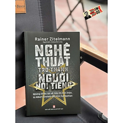 NGHỆ THUẬT TRỞ THÀNH NGƯỜI NỔI TIẾNG – Rainer Zitelmann – Hoàng Đức Long dịch – NXB Phụ nữ Việt Nam