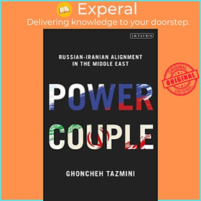 Sách - Power Couple - Russian-Iranian Alignment in the Middle East by Ghoncheh Tazmini (UK edition, paperback)