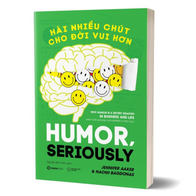 Hài Nhiều Chút Cho Đời Vui Hơn - Jennifer Aaker, Naomi Bagdonas - Nguyễn Bích Trâm dịch - (bìa mềm)