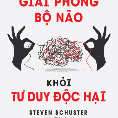 Giải Phóng Bộ Não Khỏi Tư Duy Độc Hại