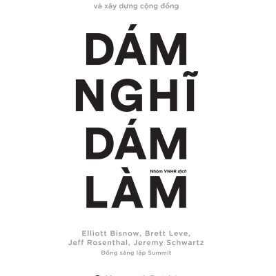 Những Bài Học Về Nghĩ Lớn, Theo Đuổi Ước Mơ Và Xây Dựng Cộng Đồng - Dám Nghĩ Dám Làm