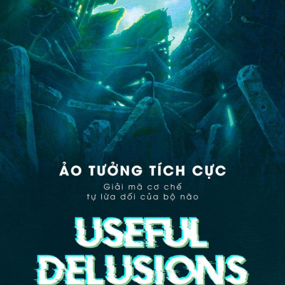 Ảo Tưởng Tích Cực - Useful Delusions