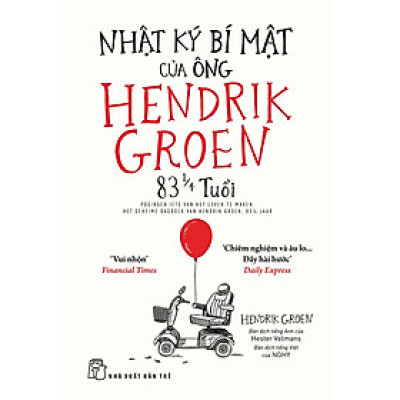 NHẬT KÝ BÍ MẬT CỦA ÔNG HENDRIK GROEN 83 1/4 TUỔI - Hendrik Groen - NXB Trẻ