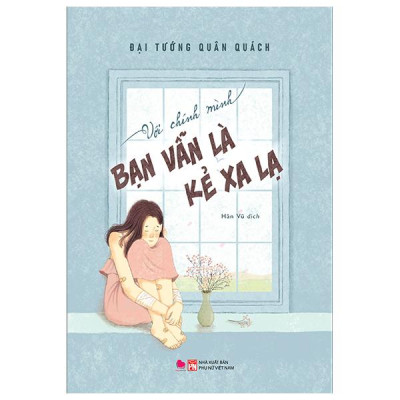 Với Chính Mình Bạn Vẫn Là Kẻ Xa Lạ
