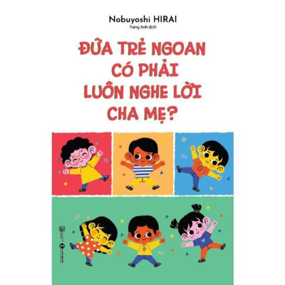Sách - Đứa Trẻ Ngoan Có Phải Luôn Nghe Lời Cha Mẹ - Thái Hà Books