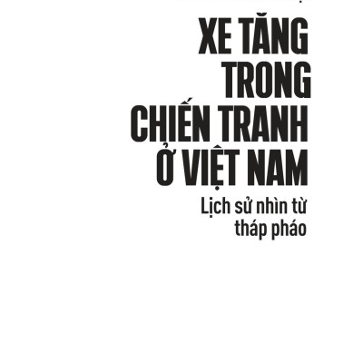 Sách - Xe Tăng Trong Chiến Tranh Ở Việt Nam - Lịch Sử Nhìn Từ Tháp Pháo