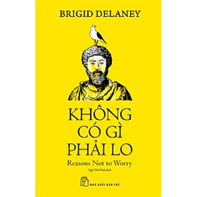 KHÔNG CÓ GÌ PHẢI LO - Brigid Delaney - Ngô Thế Vinh dịch - NXB Trẻ