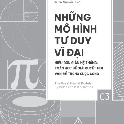 Sách - Những Mô Hình Tư Duy Vĩ Đại - Hiểu Đơn Giản Hệ Thống, Toán Học Để Giải Quyết Mọi Vấn Đề Trong Cuộc Sống