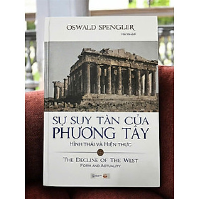 Sách -Sự suy tàn của phương Tây, Hình thái và Hiện thực ( Bìa cứng , bản xin giấy đẹp)