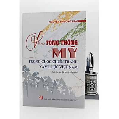 Về các Tổng thống Mỹ trong cuộc chiến tranh xâm lược Việt Nam (Xuất bản lần thứ ba, có chỉnh sửa) 