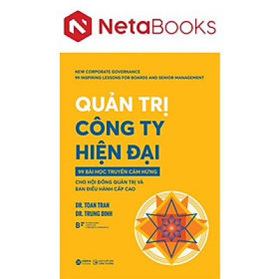 Quản Trị Công Ty Hiện Đại - 99 Bài Học Truyền Cảm Hứng Cho Hội Đồng Quản Trị Và Ban Điều Hành Cấp Cao