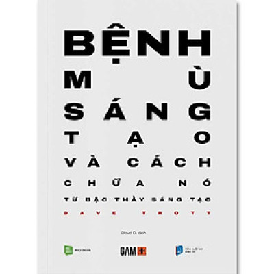 Bệnh Mù Sáng Tạo Và Cách Chữa Nó Từ Bậc Thầy Sáng Tạo