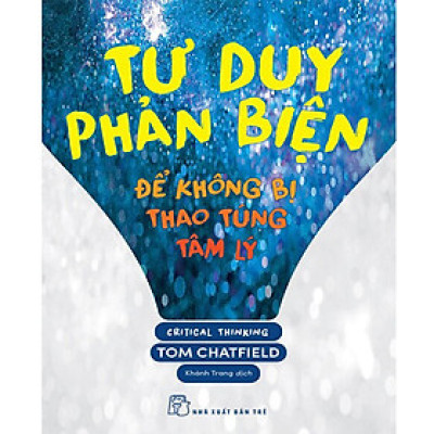 Tư Duy Phản Biện - Để Không Bị Thao Túng Tâm Lý