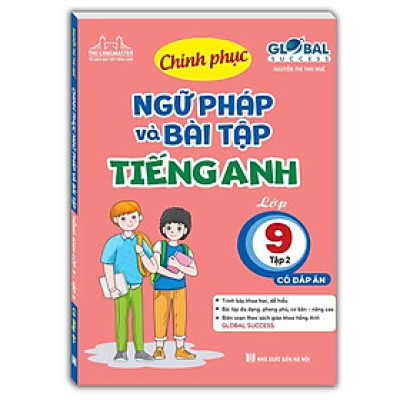 Sách - Global Success - Chinh Phục Ngữ Pháp Và Bài Tập Tiéng Anh Lớp 9 - Tập 2 (Có Đáp Án)