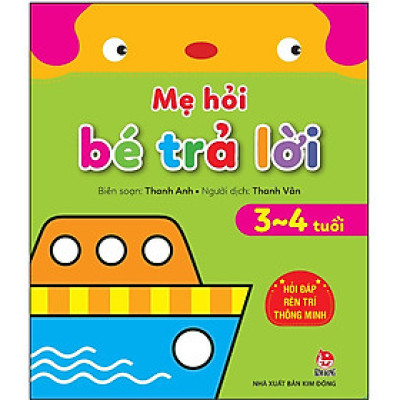 Mẹ Hỏi Bé Trả Lời: Hỏi Đáp Rèn Trí Thông Minh (3-4 Tuổi)(Tái Bản 2021)