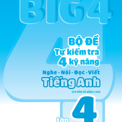 Big 4 - Bộ Đề Tự Kiểm Tra 4 Kỹ Năng Nghe-Nói-Đọc-Viết Tiếng Anh Lớp 4 - Tập 1 (Cơ Bản Và Nâng Cao)