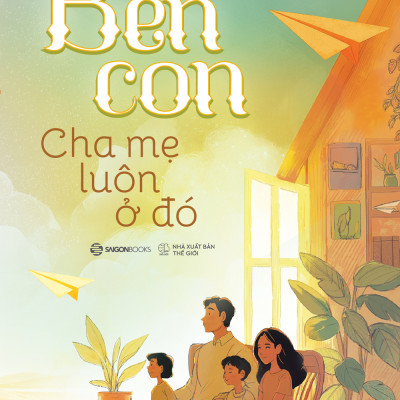 Sách - Bên Con, Cha Mẹ Luôn Ở Đó - Thích Khải Thành