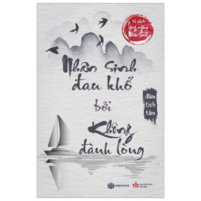 Nhân Sinh Đau Khổ Bởi Không Đành Lòng