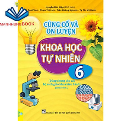 Sách - Củng Cố và Ôn Luyện Khoa Học Tự Nhiên Lớp 6 - Dùng chung cho các bộ SGK hiện hành.