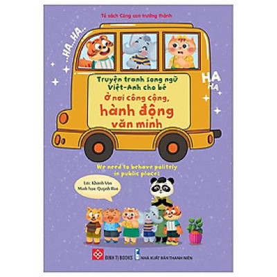 Truyện Tranh Song Ngữ Việt-Anh Cho Bé - Ở Nơi Công Cộng, Hành Động Văn Minh - We Need To Behave Politely In Public Places