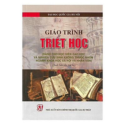 Giáo Trình Triết Học (Dành Cho Học Viên Cao Học Và Nghiên Cứu Sinh Không Thuộc Nhóm Ngành Khoa Học Xã hội Và Nhân Văn)