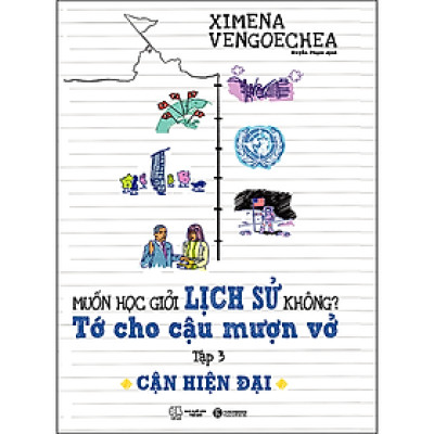 Muốn Học Giỏi Lịch Sử Không? Tớ Cho Cậu Mượn Vở : Cổ Đại/ Trung Đại/ Hiện Đại