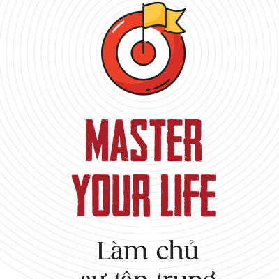 Master your life - Làm chủ sự tập trung