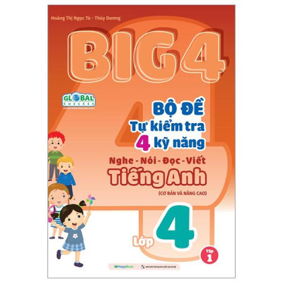 Big 4 - Bộ Đề Tự Kiểm Tra 4 Kỹ Năng Nghe-Nói-Đọc-Viết Tiếng Anh Lớp 4 - Tập 1 (Cơ Bản Và Nâng Cao)