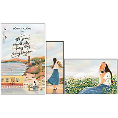 Cuốn sách: Thế Gian Này Dẫu Đẹp Nhưng Cũng Chẳng Bằng Em (Tặng Kèm 1 Postcard + 1 Bookmark)