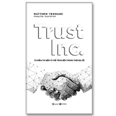 Sách-TRUST INC. Từ niềm tin đến vị thế vững bền trong thời đại số - Bản Quyền
