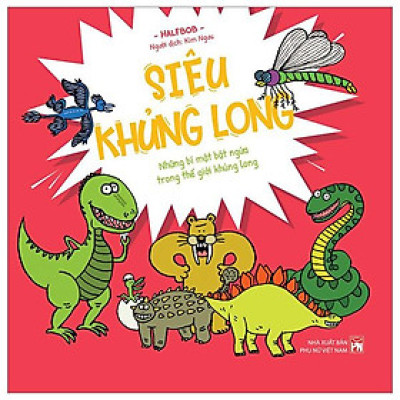 Siêu Khủng Long - Những Bí Mật Bật Ngửa Trong Thế Giới Khủng Long - Bìa Cứng