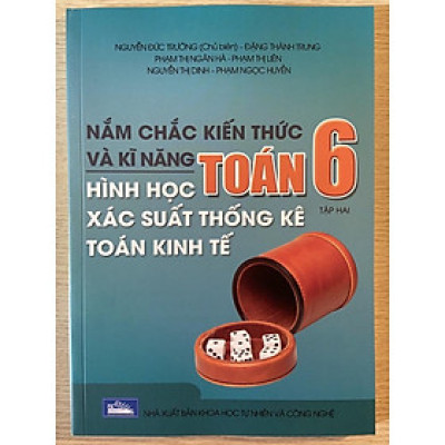 Sách - Nắm chắc kiến thức và kĩ năng Toán 6 tập 2 - Hình học, xác suất thống kê, toán kinh tế