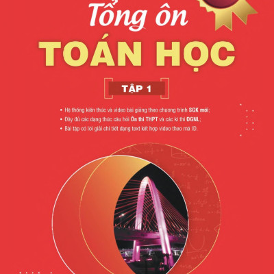Tổng Ôn Toán Học - Tập 1 (Theo Chương Trình SGK Mới)