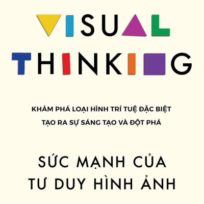 Sách - Visual Thinking - Sức Mạnh Của Tư Duy Hình Ảnh - Khám Phá Loại Hình Trí Tuệ Đặc Biệt Tạo Ra Sự Sáng Tạo Và Đột Phá