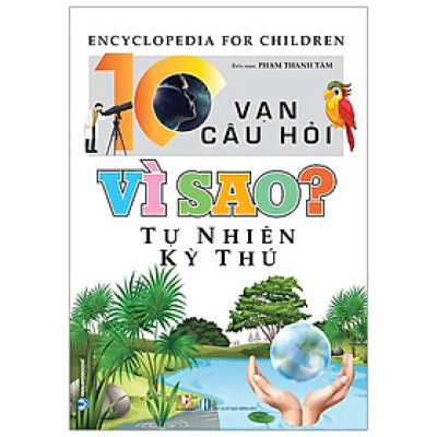 10 Vạn Câu Hỏi Vì Sao? Tự Nhiên Kỳ Thú - Vanlangbooks