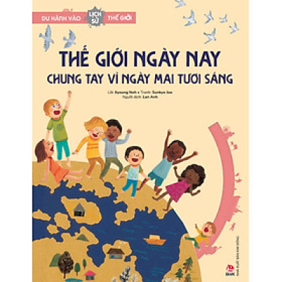 Du hành vào lịch sử thế giới - Thế giới ngày nay – Chung tay vì ngày mai tươi sáng