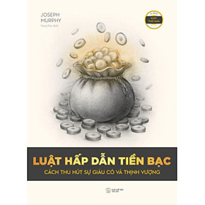 Luật Hấp Dẫn Tiền Bạc: Cách Thu Hút Sự Giàu Có Và Thịnh Vượng