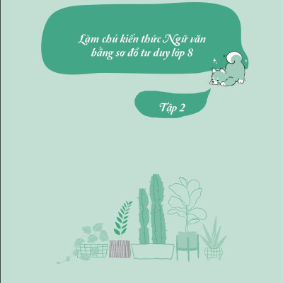 Làm Chủ Kiến Thức Ngữ Văn Bằng Sơ Đồ Tư Duy Lớp 8 - Tập 2 (Theo Chương Trình Của Bộ Sách Kết Nối Tri Thức Với Cuộc Sống)