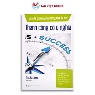 Sách - Quản Trị Doanh Nghiệp Trong Thời Đại Mới - Thành Công Có Ý Nghĩa - Tân Việt Books