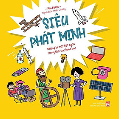 Siêu Phát Minh - Những Bí Mật Bật Ngửa Trong Lĩnh Vực Khoa Học