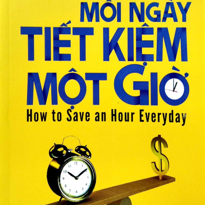 Mỗi Ngày Tiết Kiệm Một Giờ - How To Save An Hour Everyday (Tái Bản 2022)