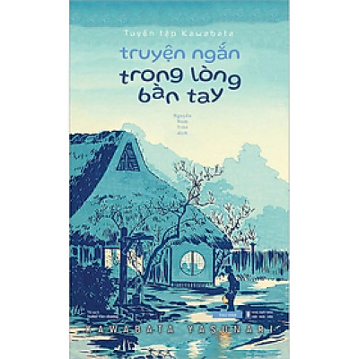 Tuyển tập Kawabata - Truyện Ngắn Trong Lòng Bàn Tay - Nguyễn Hoài Nam -  Nhà Xuất Bản Hội Nhà Văn - Tao Đàn