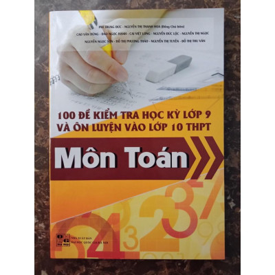 Sách - 100 Đề kiểm tra học kỳ lớp 9 và Ôn thi vào lớp 10 Môn Toán