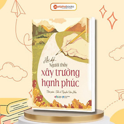 Hồi Ký Người Thầy Xây Trường Hạnh Phúc - Alphabooks - BẢN QUYỀN