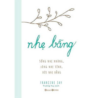 Sách - Nhẹ Bẫng - Sống Nhẹ Nhàng, Lòng Nhẹ Tênh, Đời Nhẹ Bẫng - Thái Hà Books