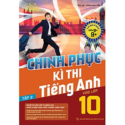 Chinh Phục Kì Thi Tiếng Anh Vào Lớp 10 Tập 2 (Chinh Phục Điểm 8+,9+) 