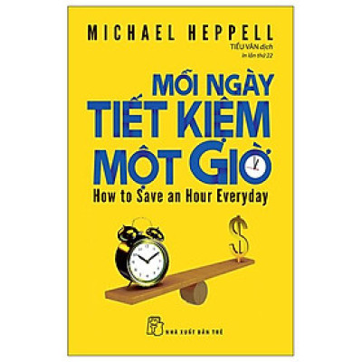 Mỗi Ngày Tiết Kiệm Một Giờ - How To Save An Hour Everyday (Tái Bản 2022)