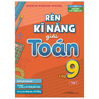 Rèn Kĩ Năng Giải Toán Lớp 9 - Tập 1 (Theo Chương Trình Giáo Dục Phổ Thông Mới) - Bản Quyền