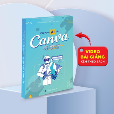 Sách Ứng Dụng AI vào Canva X3 Hiệu Suất Làm Việc, Tặng Video Hướng Dẫn, Xuất Bản Chính Hãng