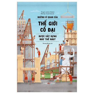 Sách - Những Kì Quan Của Thế Giới Cổ Đại Được Xây Dựng Như Thế Nào ? - Bìa Cứng